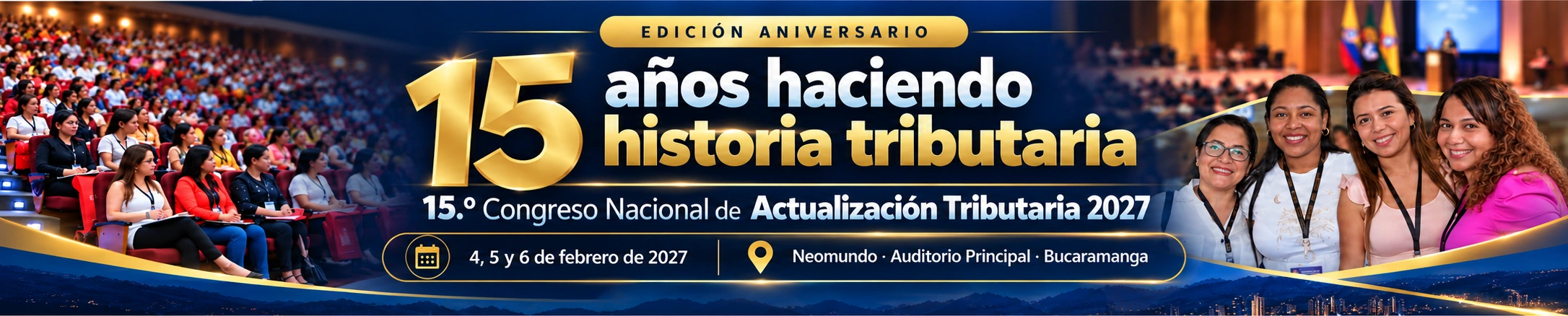 15 años haciendo historia tributaria. 15 Congreso Nacional de Actualización Tributaria 2027, del 4 al 6 de febrero en Neomundo, Bucaramanga.